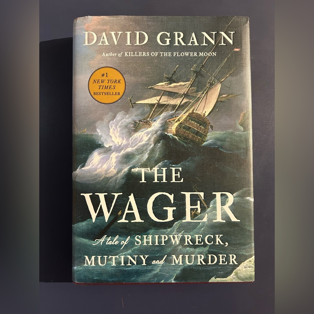 The Wager A Tale of Shipwreck, Mutiny, & Murder by David Grann Hardcover